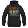 It's Me Hi I'm The Cool Brother It's Me Retro Funny Shirt & Hoodie | teecentury