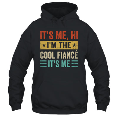 It's Me Hi I'm The Cool Fiancé It's Me Retro Funny Shirt & Hoodie | teecentury