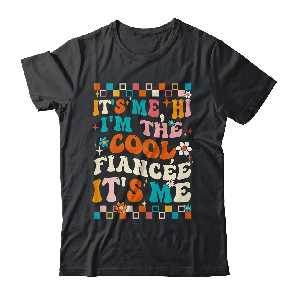 It's Me Hi I'm The Cool Fiancée It's Me Funny Groovy Shirt & Tank Top | teecentury