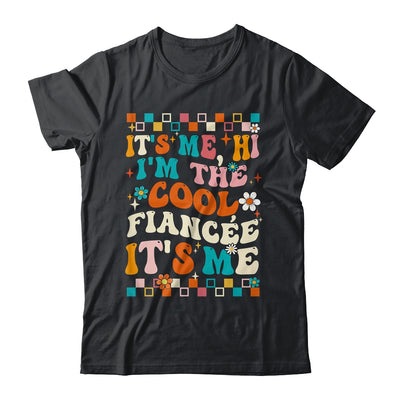 It's Me Hi I'm The Cool Fiancée It's Me Funny Groovy Shirt & Tank Top | teecentury