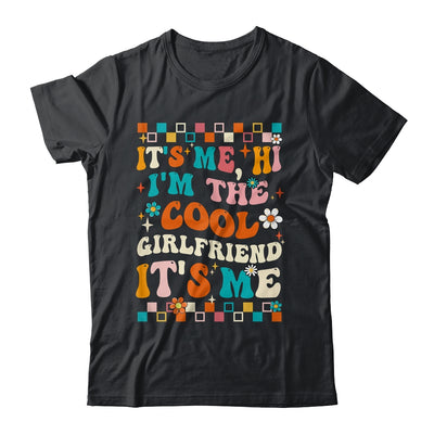 It's Me Hi I'm The Cool Girlfriend It's Me Funny Groovy Shirt & Tank Top | teecentury