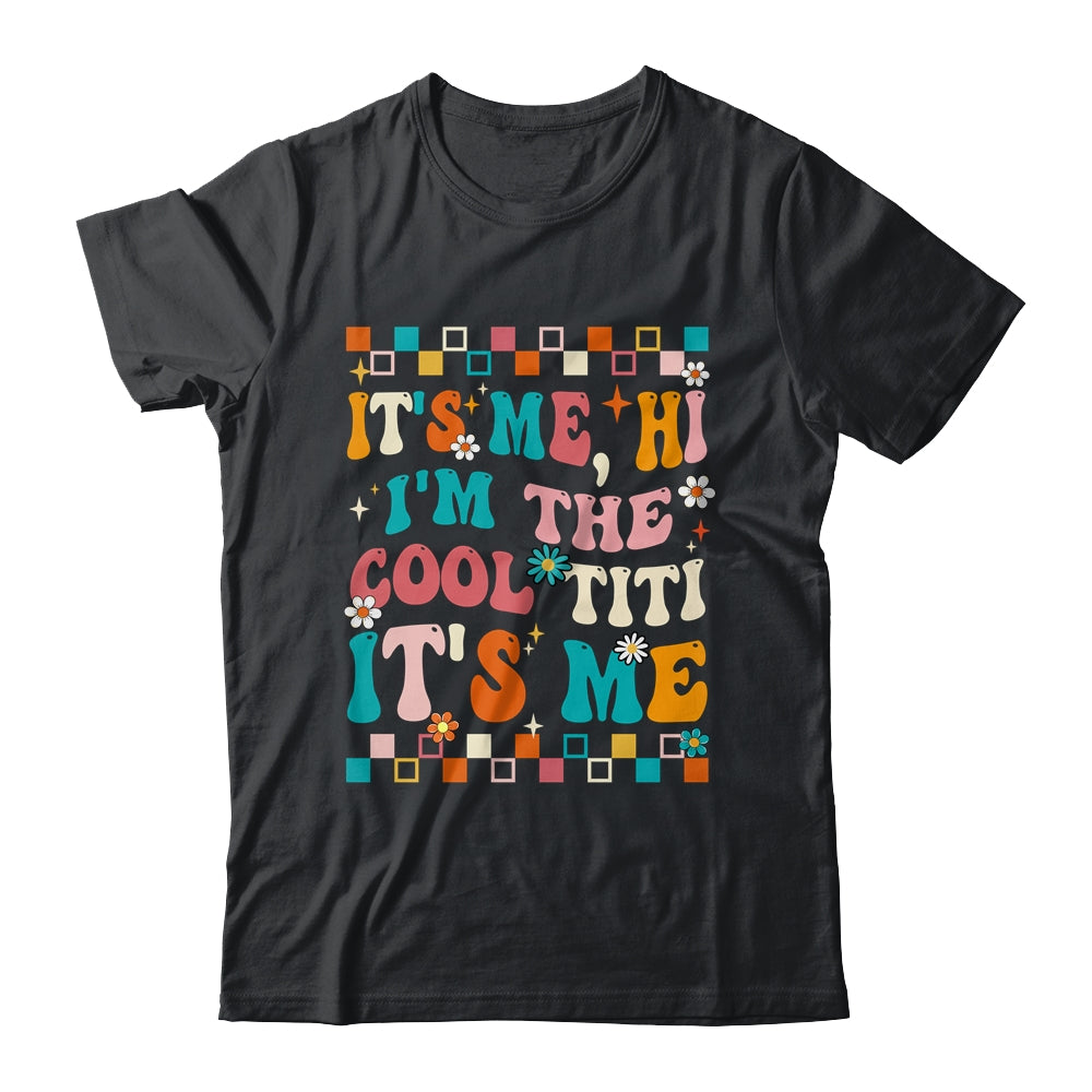 It's Me Hi I'm The Cool Titi It's Me Mothers Day Groovy Shirt & Tank Top | teecentury