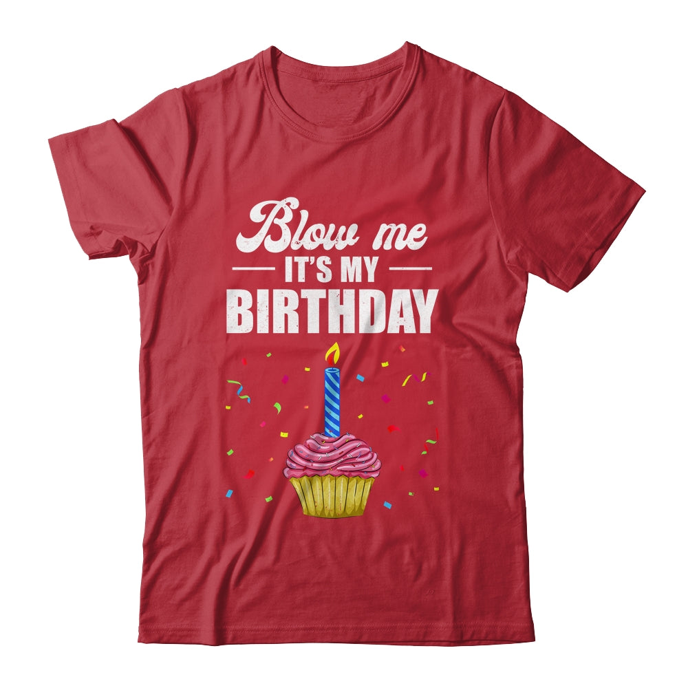 It's My Birthday Blow Me Joke Funny Birthday Cake Candle Shirt & Tank Top | teecentury