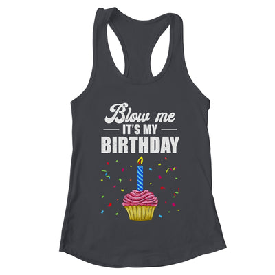 It's My Birthday Blow Me Joke Funny Birthday Cake Candle Shirt & Tank Top | teecentury