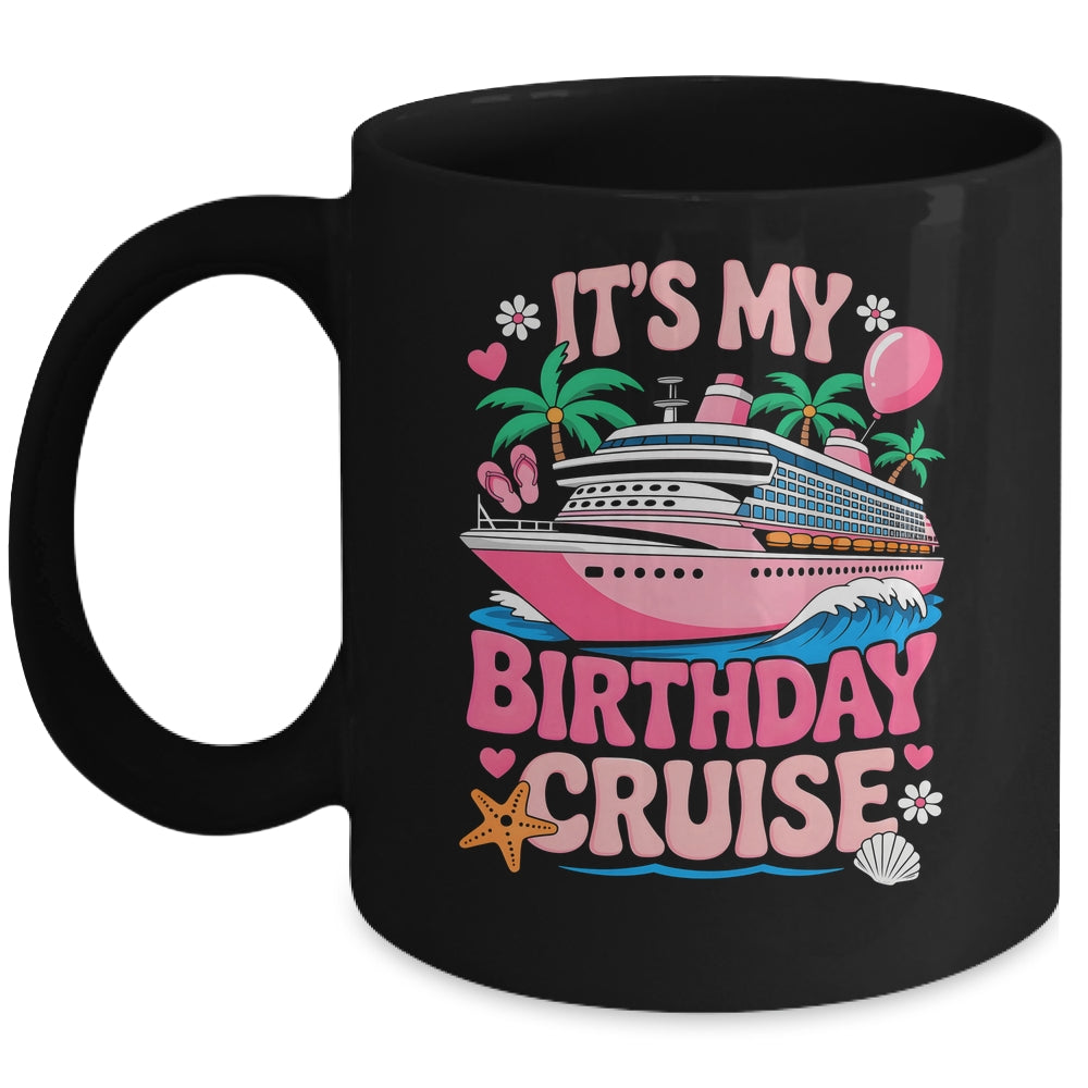 It's My Birthday Cruise Funny Cruising Vacation Women Girls Mug | teecentury