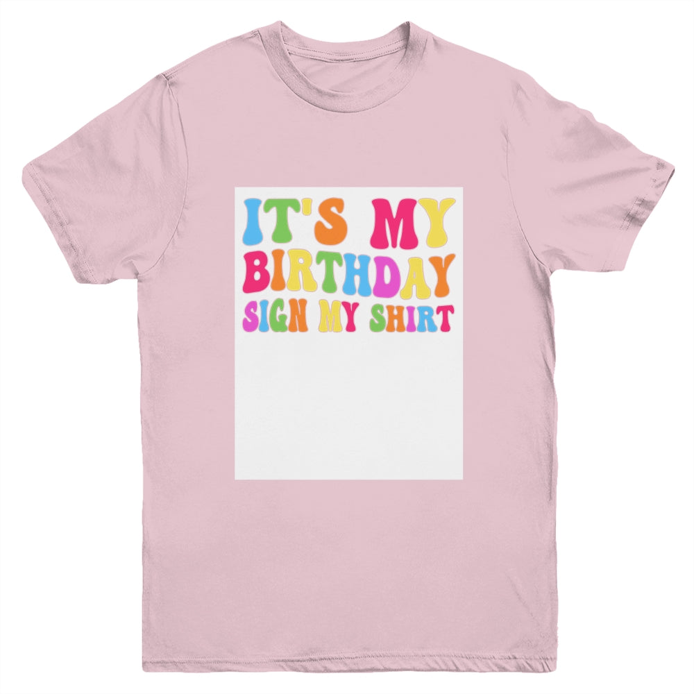 It's My Birthday Sign My Shirt Women Men Kids Boy Girl Funny Youth Shirt | teecentury