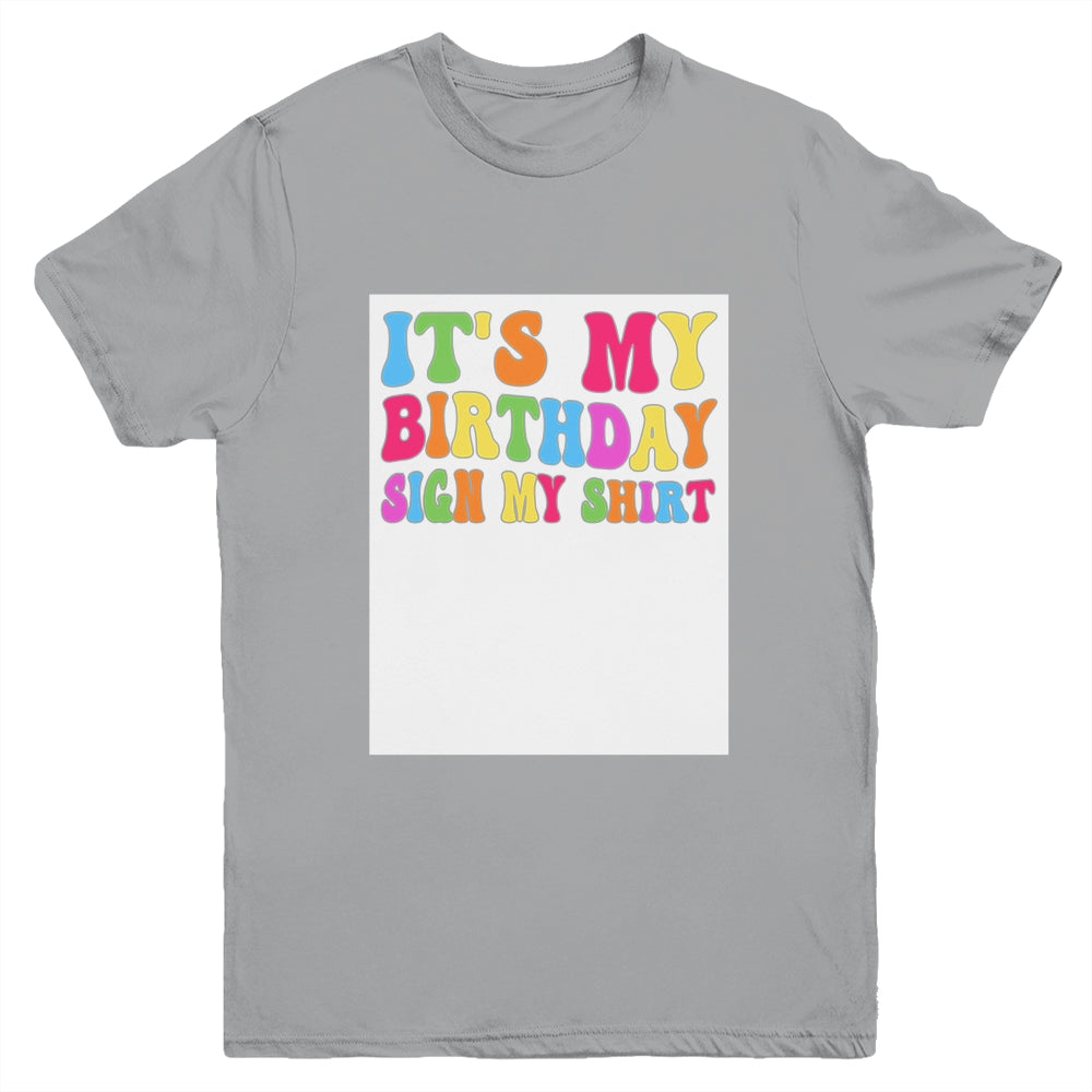 It's My Birthday Sign My Shirt Women Men Kids Boy Girl Funny Youth Shirt | teecentury