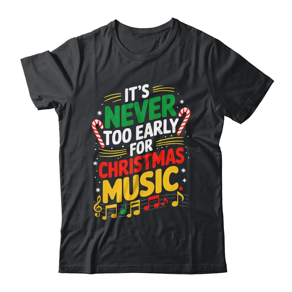 It's Never Too Early For Christmas Music Lover Winter Season Shirt & Sweatshirt | teecentury