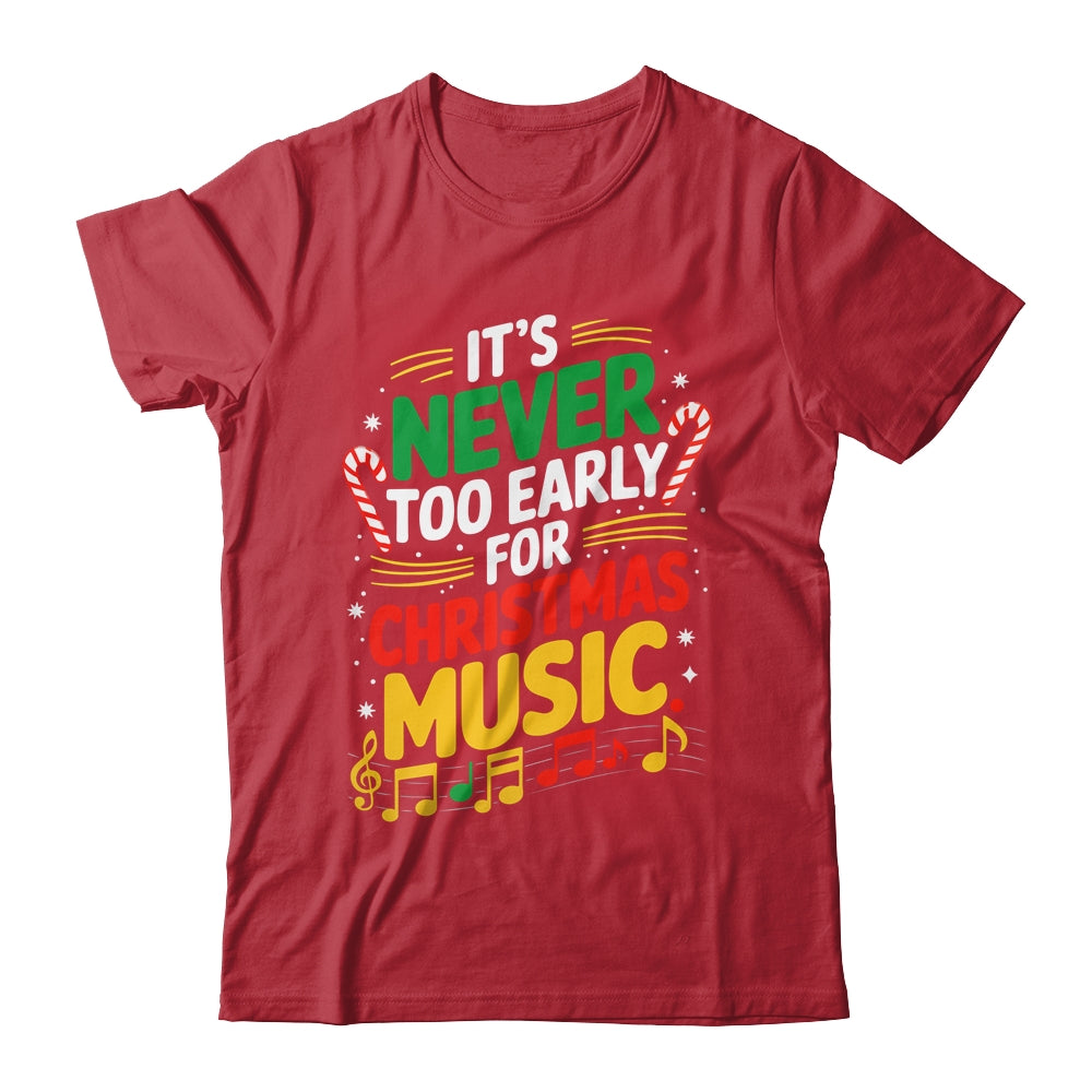 It's Never Too Early For Christmas Music Lover Winter Season Shirt & Sweatshirt | teecentury