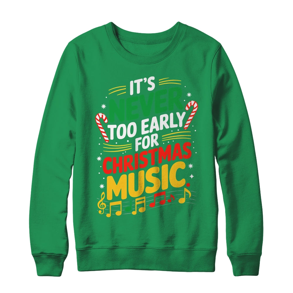 It's Never Too Early For Christmas Music Lover Winter Season Shirt & Sweatshirt | teecentury