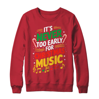 It's Never Too Early For Christmas Music Lover Winter Season Shirt & Sweatshirt | teecentury