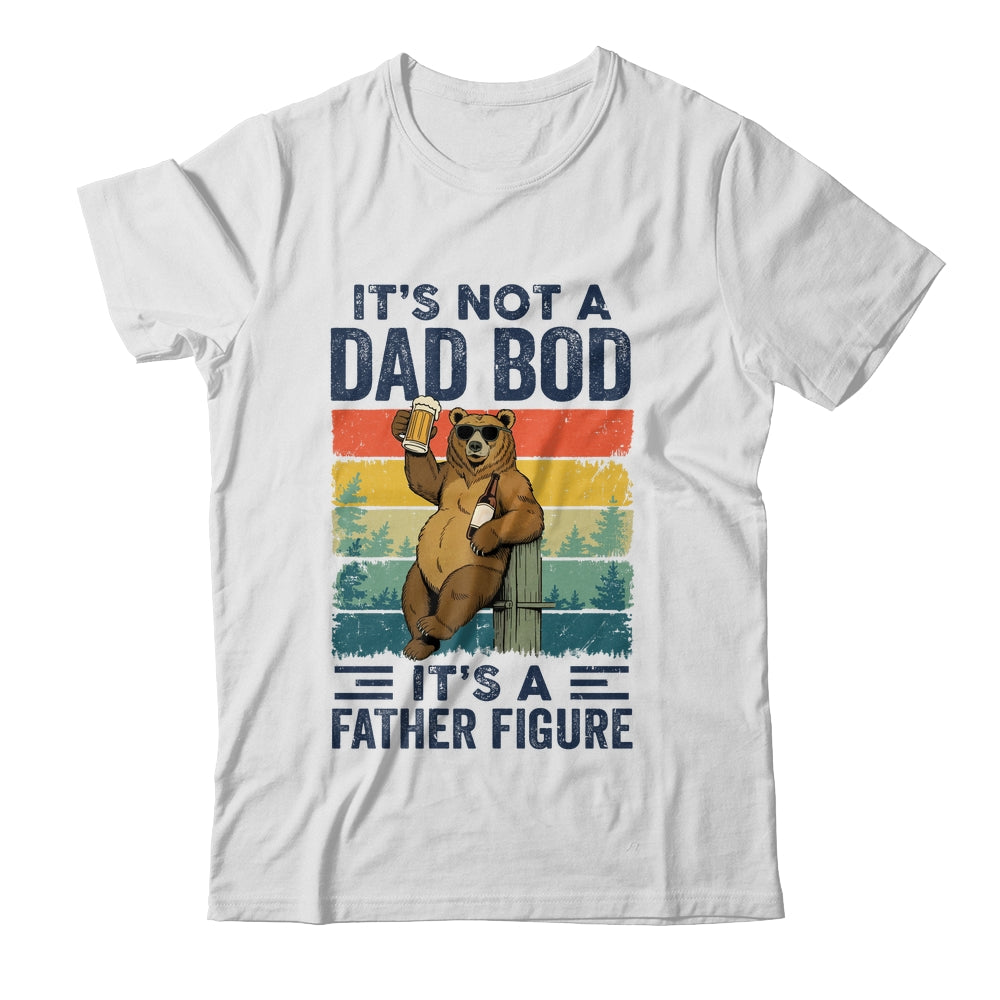 It's Not A Dad Bod It's A Father Figure Bear Dad Funny Shirt & Hoodie | teecentury