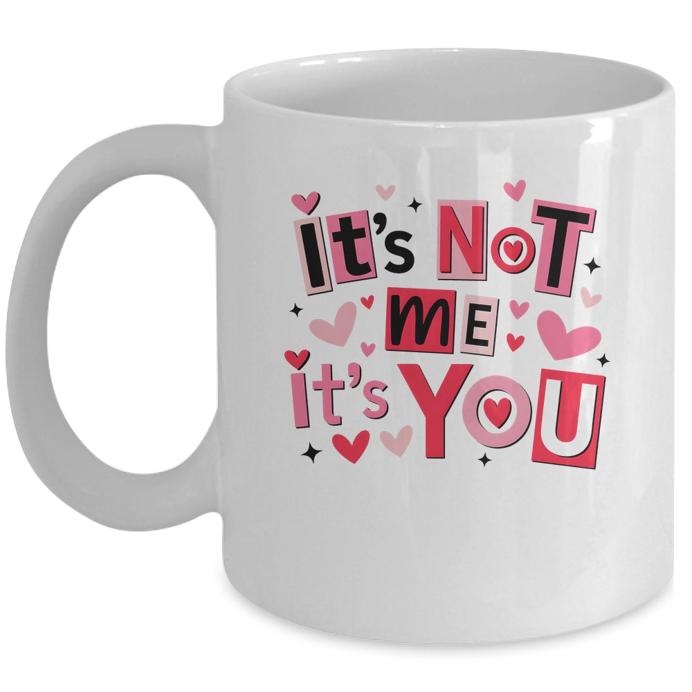 It's Not Me It's You Funny Anti Valentine Sarcastic Humor Mug | teecentury