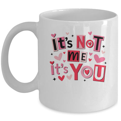 It's Not Me It's You Funny Anti Valentine Sarcastic Humor Mug | teecentury