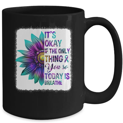 It's Okay If The Only Thing You Do Today Is Breathe Women Mug | teecentury