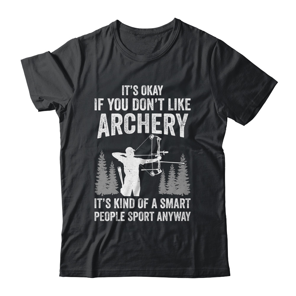It's Okay If You Donn't Like Archery Archer Bow Lover Funny Shirt & Hoodie | teecentury