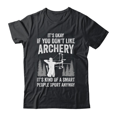 It's Okay If You Donn't Like Archery Archer Bow Lover Funny Shirt & Hoodie | teecentury