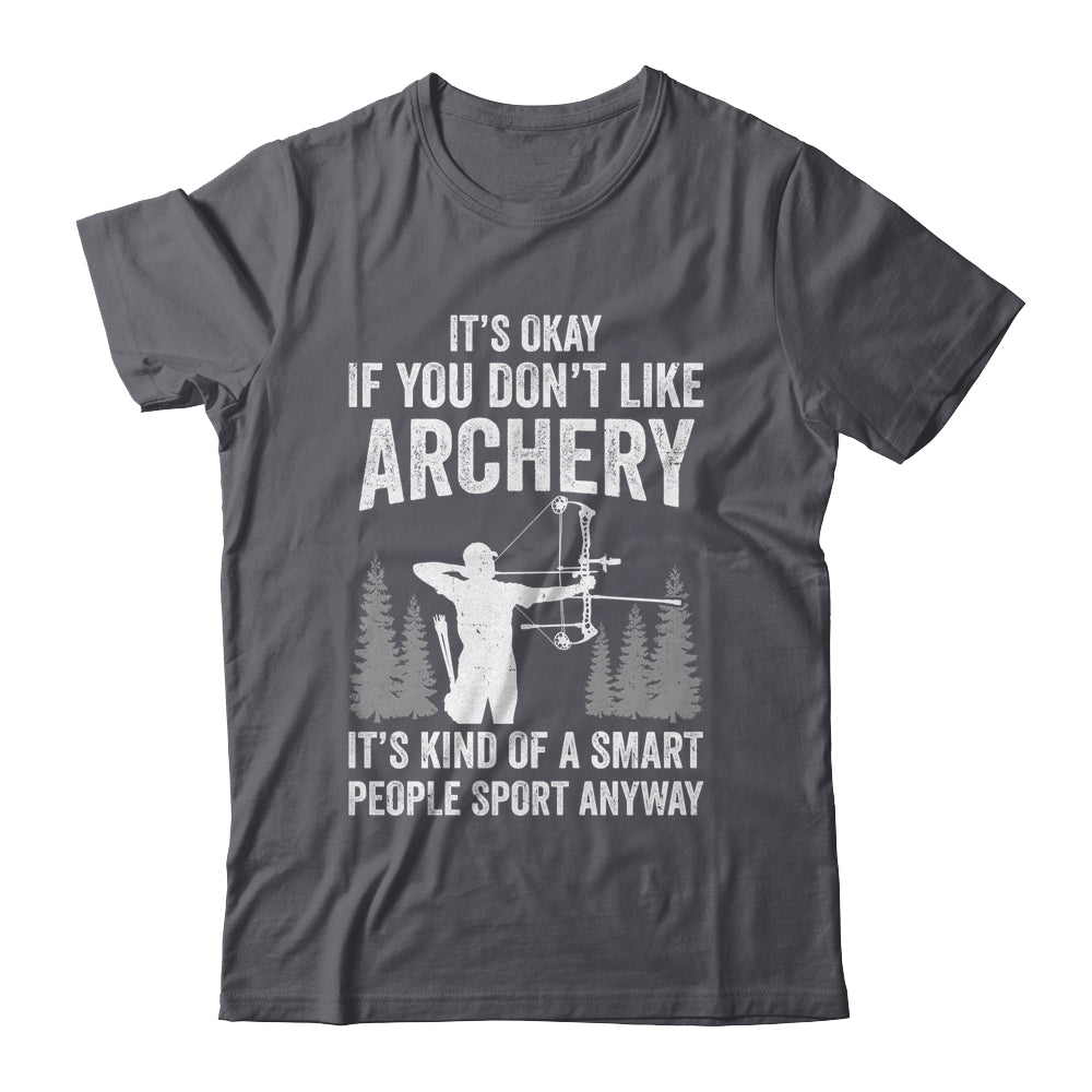 It's Okay If You Donn't Like Archery Archer Bow Lover Funny Shirt & Hoodie | teecentury