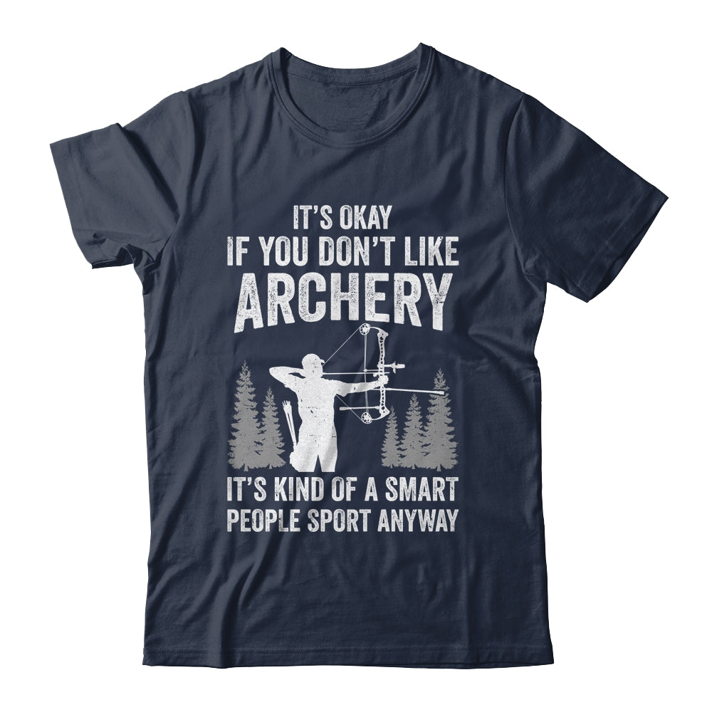 It's Okay If You Donn't Like Archery Archer Bow Lover Funny Shirt & Hoodie | teecentury