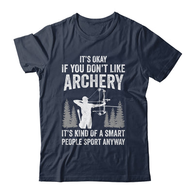It's Okay If You Donn't Like Archery Archer Bow Lover Funny Shirt & Hoodie | teecentury