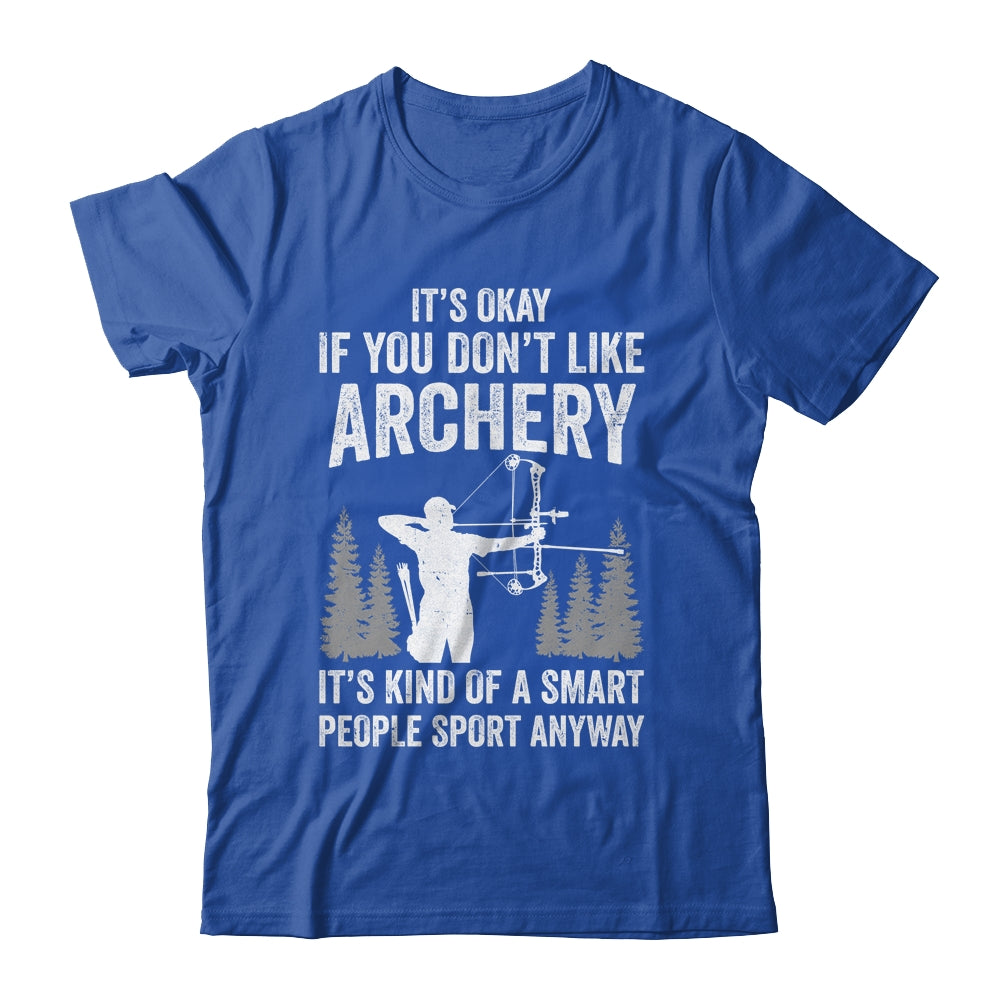 It's Okay If You Donn't Like Archery Archer Bow Lover Funny Shirt & Hoodie | teecentury