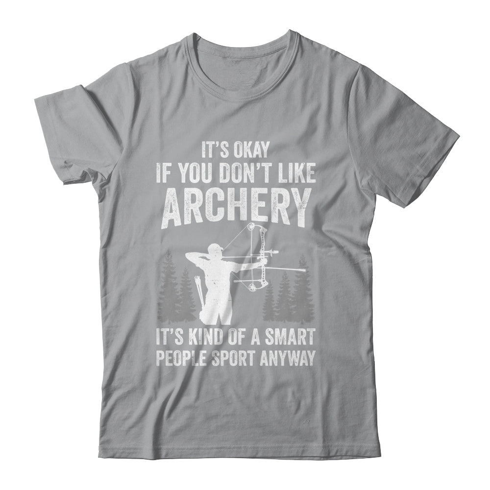 It's Okay If You Donn't Like Archery Archer Bow Lover Funny Shirt & Hoodie | teecentury