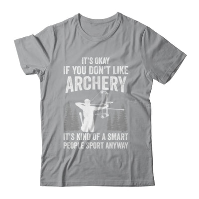 It's Okay If You Donn't Like Archery Archer Bow Lover Funny Shirt & Hoodie | teecentury