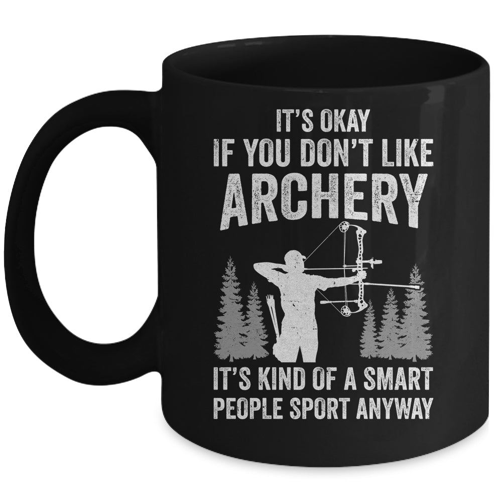 It's Okay If You Donn't Like Archery Archer Bow Lover Funny Mug | teecentury