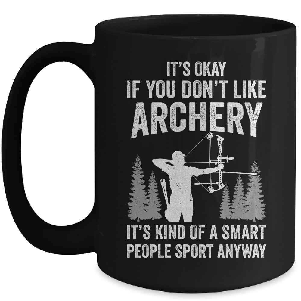 It's Okay If You Donn't Like Archery Archer Bow Lover Funny Mug | teecentury