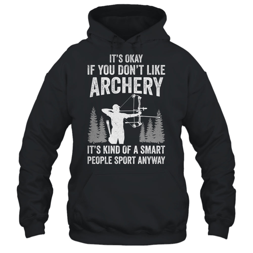 It's Okay If You Donn't Like Archery Archer Bow Lover Funny Shirt & Hoodie | teecentury