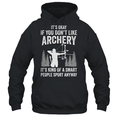 It's Okay If You Donn't Like Archery Archer Bow Lover Funny Shirt & Hoodie | teecentury
