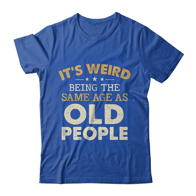 It's Weird Being The Same Age As Old People Funny Vintage Shirt & Hoodie | teecentury