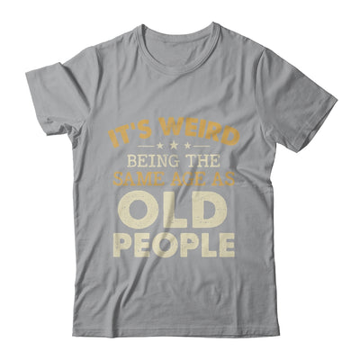 It's Weird Being The Same Age As Old People Funny Vintage Shirt & Hoodie | teecentury