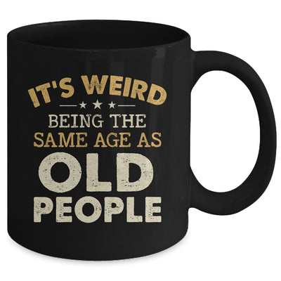 It's Weird Being The Same Age As Old People Funny Vintage Mug | teecentury