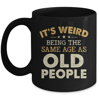 It's Weird Being The Same Age As Old People Funny Vintage Mug | teecentury