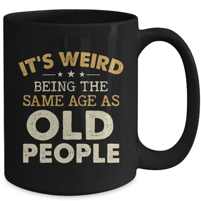 It's Weird Being The Same Age As Old People Funny Vintage Mug | teecentury