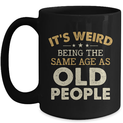 It's Weird Being The Same Age As Old People Funny Vintage Mug | teecentury