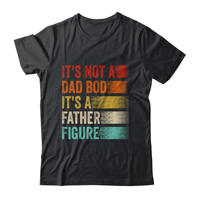 Its Not A Dad Bod It's A Father Figure Funny Fathers Day Shirt & Hoodie | teecentury