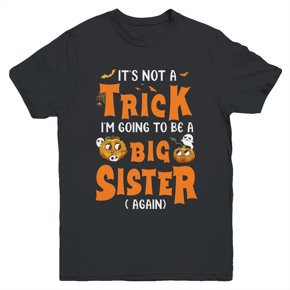 Its Not A Trick I'm Going To Be A Big Sister Again Halloween Youth Shirt | teecentury