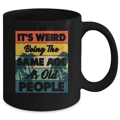 Its Weird Being Same Age As Old People Funny Saying Mug | teecentury