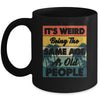 Its Weird Being Same Age As Old People Funny Saying Mug | teecentury