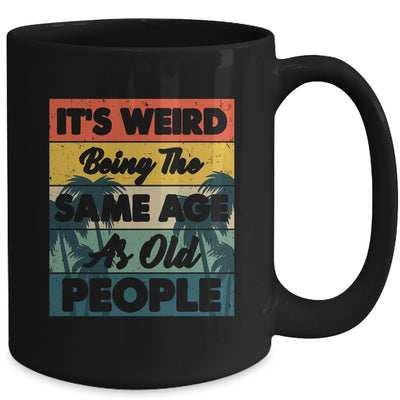 Its Weird Being Same Age As Old People Funny Saying Mug | teecentury