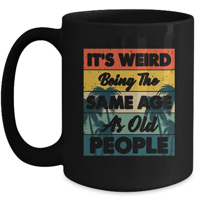 Its Weird Being Same Age As Old People Funny Saying Mug | teecentury