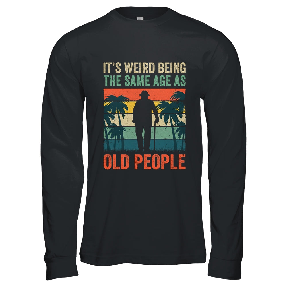 Its Weird Being Same Age As Old People Funny Saying Retro Shirt & Hoodie | teecentury
