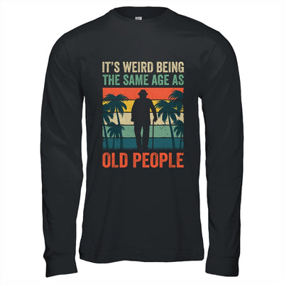 Its Weird Being Same Age As Old People Funny Saying Retro Shirt & Hoodie | teecentury