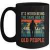 Its Weird Being Same Age As Old People Funny Saying Retro Mug | teecentury