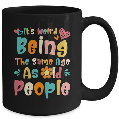 Its Weird Being The Same Age As Old People Funny Groovy Mug | teecentury