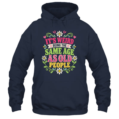 Its Weird Being The Same Age As Old People Sarcastic Funny Shirt & Tank Top | teecentury