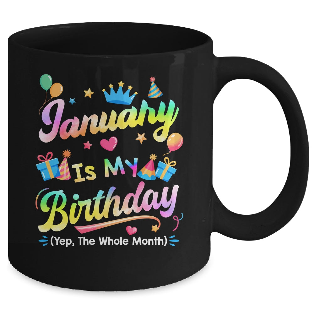 January Is My Birthday Yes The Whole Month Bday Tie Dye Mug | teecentury