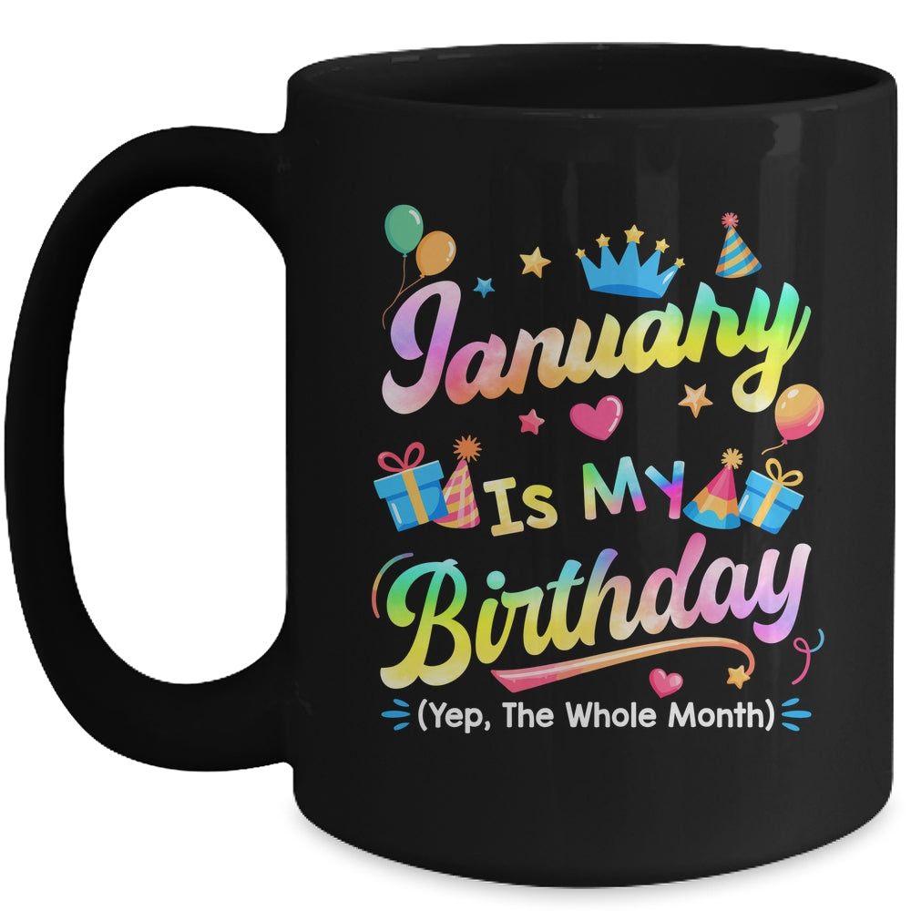 January Is My Birthday Yes The Whole Month Bday Tie Dye Mug | teecentury